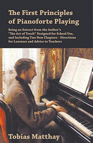 First Principles Of Pianoforte Playing - Being An Extract From The Author's  The