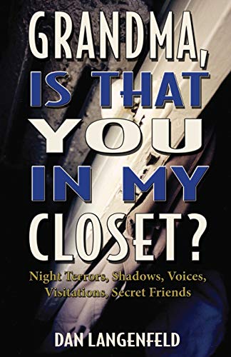 Grandma, Is That You In My Closet Night Terrors, Shadows, Voices, Visitations, [Paperback]