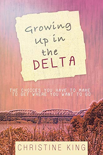 Growing Up In The Delta The Choices You Have To Make To Get Where You Want To G [Paperback]