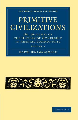 Primitive Civilizations Or, Outlines of the History of Ownership in Archaic Com [Paperback]