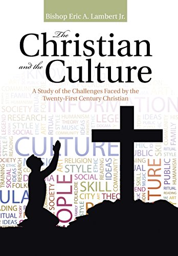 The Christian And The Culture A Study Of The Challenges Faced By The Twenty-Fir [Hardcover]