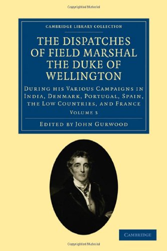 The Dispatches of Field Marshal the Duke of Wellington During his Various Campa [Paperback]