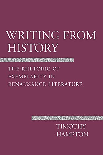 Writing From History The Rhetoric Of Exemplarity In Renaissance Literature (cor [Paperback]