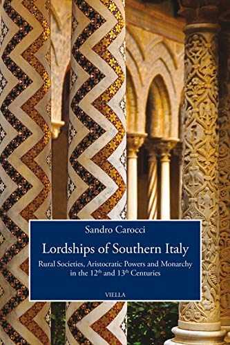 Lordships of Southern Italy Rural Societies, Aristocratic Powers and Monarchy i [Hardcover]