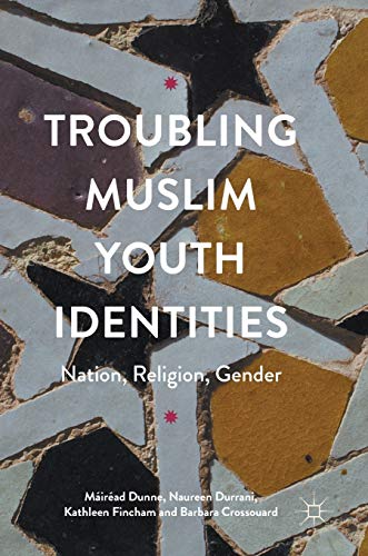 Troubling Muslim Youth Identities Nation, Religion, Gender [Hardcover]
