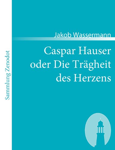 Caspar Hauser Oder Die Trgheit des Herzens [Paperback]