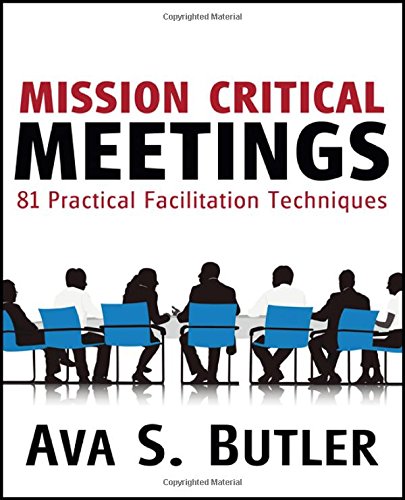 Mission Critical Meetings 81 Practical Facilitation Techniques [Paperback]