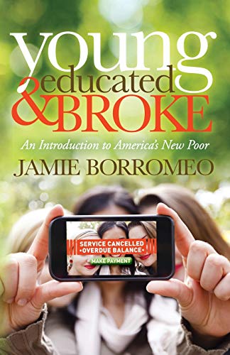 Young, Educated &amp Broke An Introduction to America's New Poor [Paperback]