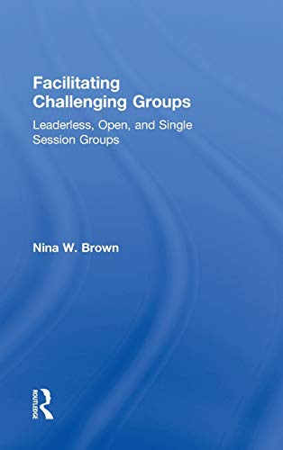 Facilitating Challenging Groups Leaderless, Open, and Single Session Groups [Hardcover]