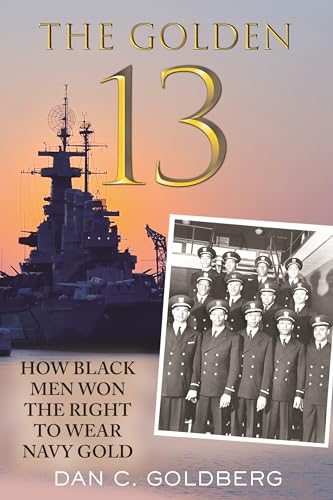 The Golden Thirteen How Black Men Won the Right to Wear Navy Gold [Hardcover]