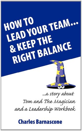 How To Lead Your Team & Keep The Right Balance [Paperback]