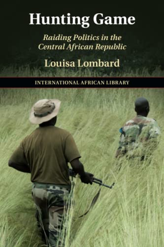 Hunting Game Raiding Politics in the Central African Republic [Paperback]