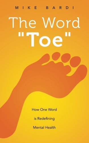 The Word Toe How One Word Is Redefining Mental Health (project Toe) [Paperback]