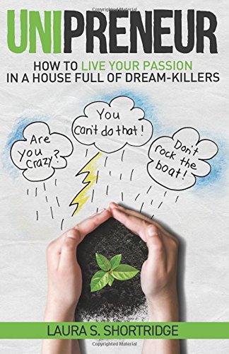 Unipreneur How To Live Your Passion In A House Full Of Dream-Killers [Paperback]