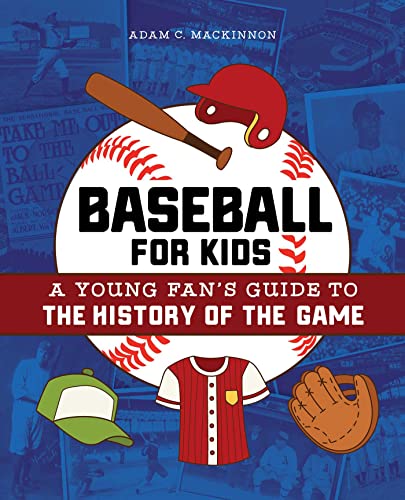 Baseball for Kids A Young Fan&39s Guide to the History of the Game [Paperback]