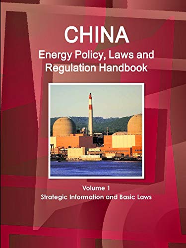 China Energy Policy, Laws And Regulation Handbook Volume 1 Strategic Information [Paperback]