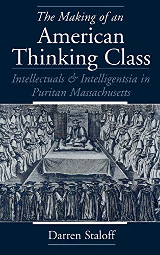 The Making of an American Thinking Class Intellectuals and Intelligentsia in Pu [Hardcover]