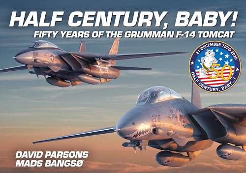 Half Century, Baby - Fifty Years of the Grumman F-14 Tomcat [Hardcover]