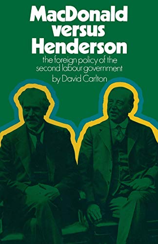 MacDonald versus Henderson The Foreign Policy of the Second Labour Government [Paperback]