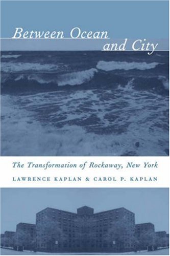 Between Ocean and City  The Transformation of Rockaway, New York [Hardcover]