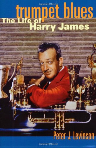 Trumpet Blues The Life of Harry James [Paperback]