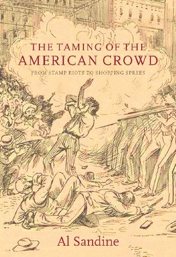 The Taming of the American Crowd From Stamp Riots to Shopping Sprees [Paperback]