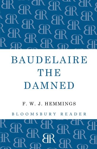 Baudelaire the Damned A Biography [Paperback]