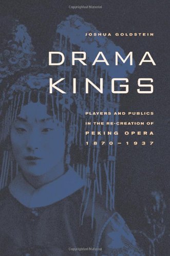 Drama Kings Players and Publics in the Re-creation of Peking Opera, 1870-1937 [Hardcover]