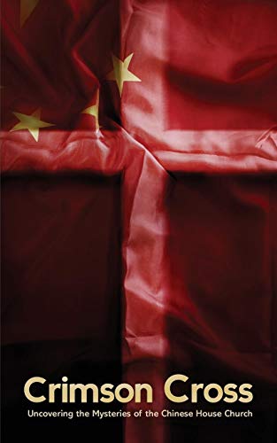 Crimson Cross Uncovering The Mysteries Of The Chinese House Church [Paperback]