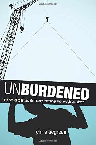Unburdened The Secret to Letting God Carry the Things That Weigh You Down [Paperback]