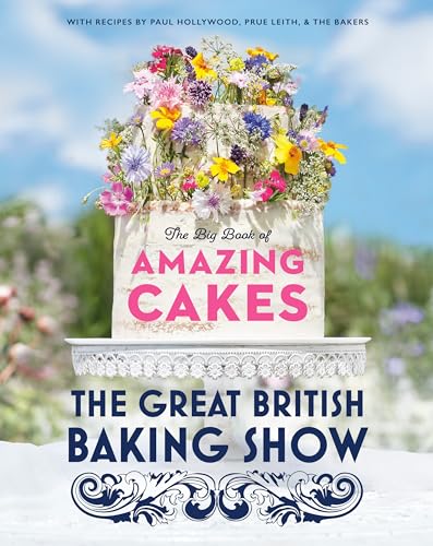 The Great British Baking Show The Big Book of Amazing Cakes [Hardcover]