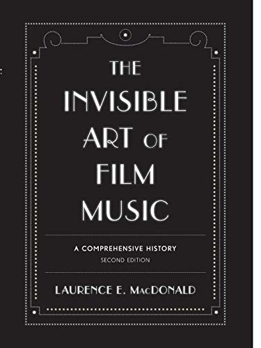 The Invisible Art of Film Music A Comprehensive History [Paperback]