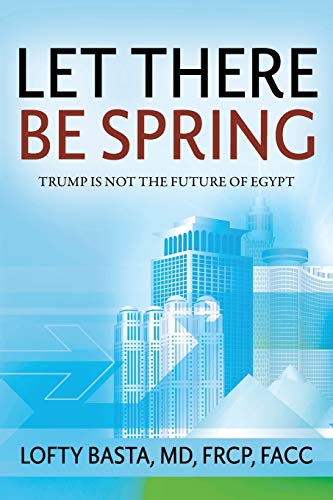 Let There Be Spring Trump Is Not The Future Of Egypt [Paperback]