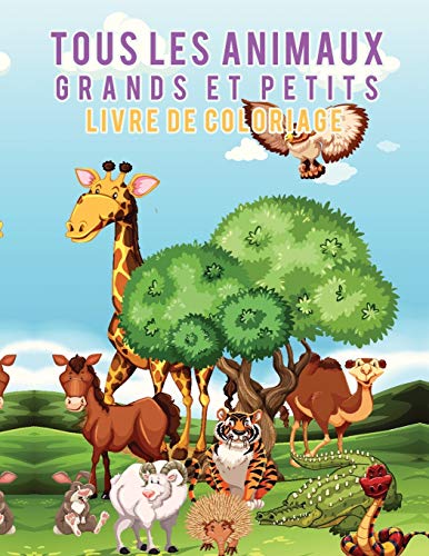 Livre De Coloriage Tous Les Animaux Grands Et Petits (french Edition) [Paperback]