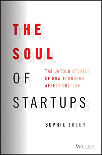 The Soul of Startups The Untold Stories of How Founders Affect Culture [Hardcover]