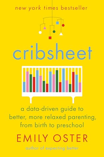 Cribsheet A Data-Driven Guide to Better, More Relaxed Parenting, from Birth to  [Hardcover]