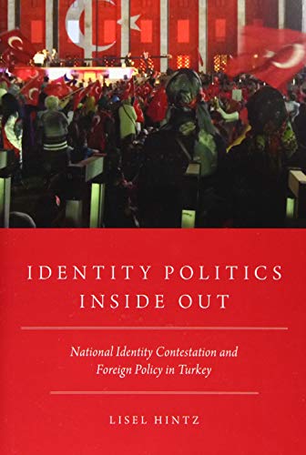 Identity Politics Inside Out: National Identity Contestation and Foreign Policy  [Hardcover]