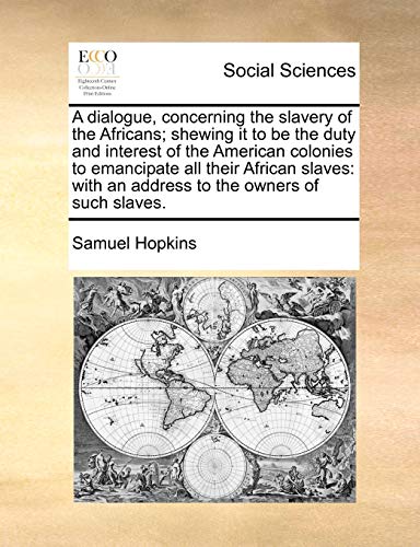 A Dialogue, Concerning The Slavery Of The Africans Shewing It To Be The Duty An [Paperback]