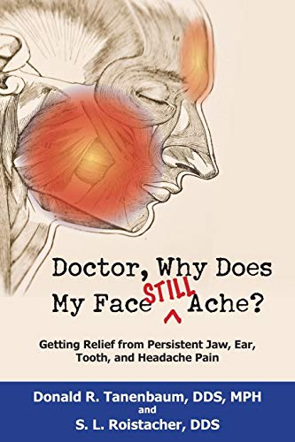 Doctor, Why Does My Face Still Ache Getting Relief from Persistent Jaw, Ear, T [Paperback]
