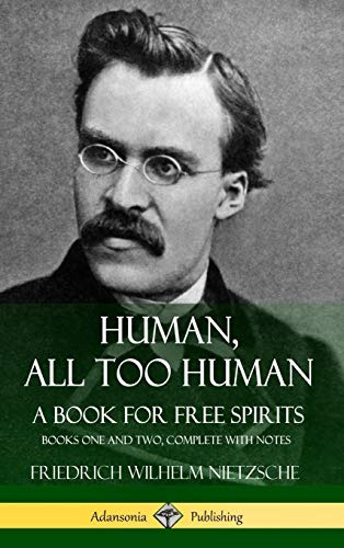 Human, All Too Human, a Book for Free Spirits  Books One and Two, Complete with [Hardcover]