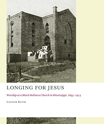 Longing For Jesus Worship At A Black Holiness Church In Mississippi, 1895-1916  [Paperback]