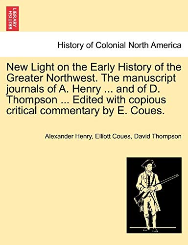 New Light on the Early History of the Greater Northwest the Manuscript Journals  [Paperback]