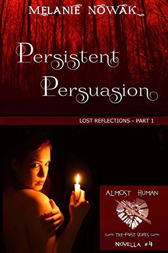 Persistent Persuasion Lost Reflections - Part 1 (almost Human - The First Serie [Paperback]