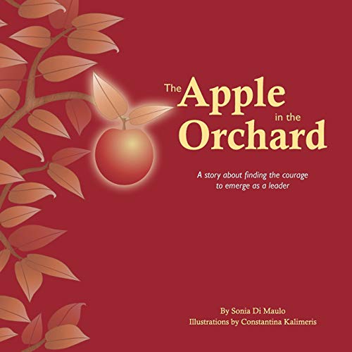 The Apple In The Orchard A Story About Finding The Courage To Emerge As A Leade [Paperback]