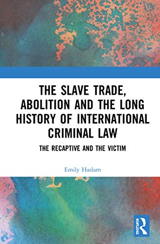 The Slave Trade, Abolition and the Long History of International Criminal Law T [Hardcover]