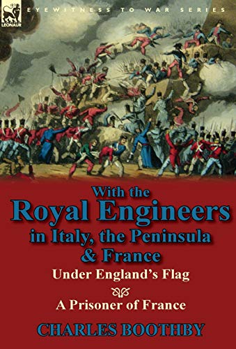 With the Royal Engineers in Italy, the Peninsula and France  Under England's Fl [Hardcover]