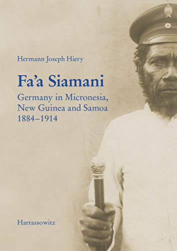 Fa'a Siamani Germany in Micronesia, New Guinea and Samoa 1884-1914 [Hardcover]