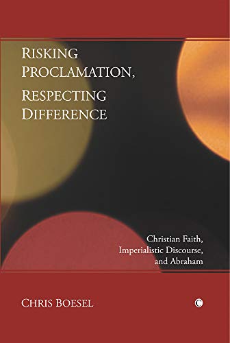 Risking Proclamation, Respecting Difference Christian Faith, Imperialistic Disc [Paperback]