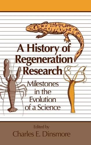 A History of Regeneration Research Milestones in the Evolution of a Science [Hardcover]