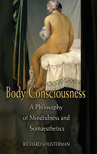 Body Consciousness A Philosophy of Mindfulness and Somaesthetics [Hardcover]
